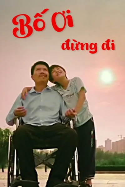 Bố Ơi, Đừng Đi - The Called of Love (2017) Bố Ơi, Đừng Đi - The Called of Love (2017)